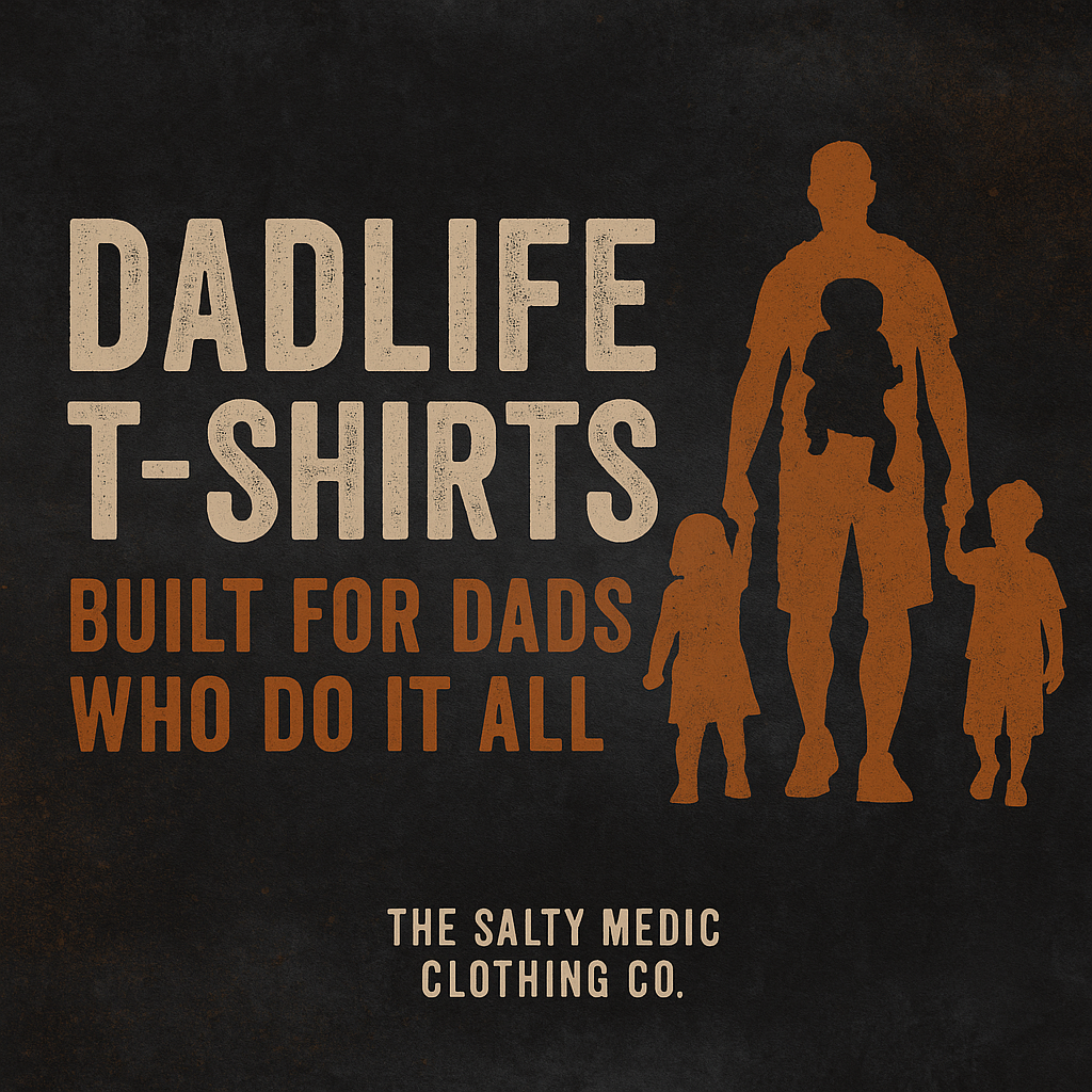 Dadlife T-Shirts by The Salty Medic – funny and rugged shirts for fathers featuring humorous quotes and relatable dad humor