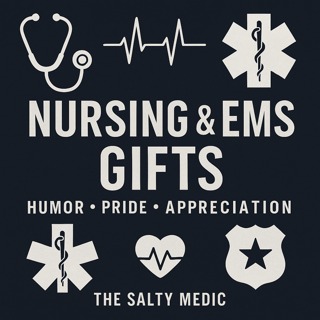 Unique nursing and EMS gifts, signs, decals, and novelties for first responders, nurses, EMTs, and paramedics from The Salty Medic