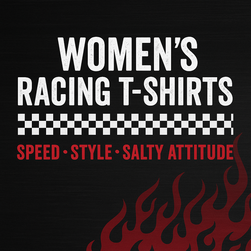 Women’s racing t-shirts by The Salty Medic – custom motorsport-inspired shirts for female racers, pit crews, and racing fans