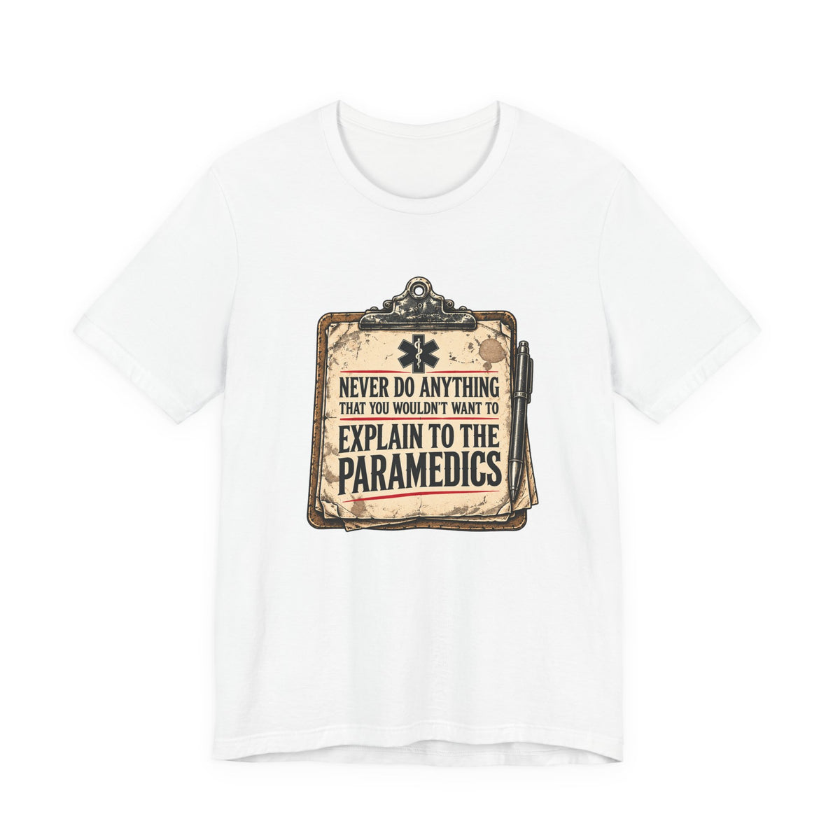 Never Do Anything That You Wouldn't Want To Explain To The Paramedics — Incident Clipboard Graphic T-Shirt