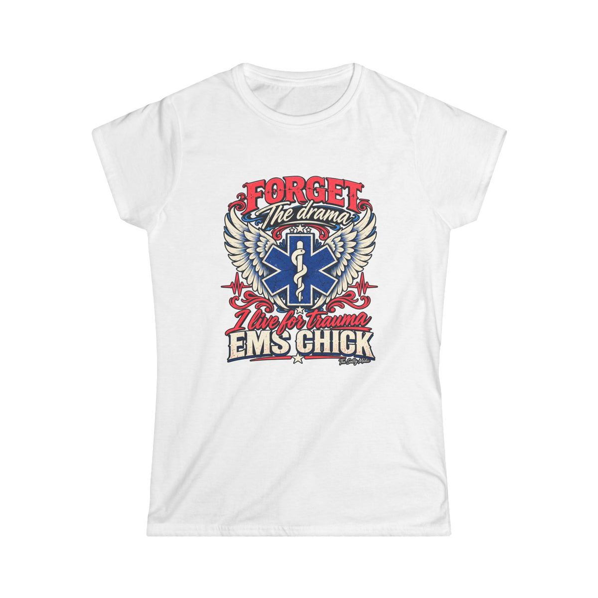 Forget The Drama I Live For Trauma EMS Chick — Winged Trauma Women’s T-Shirt