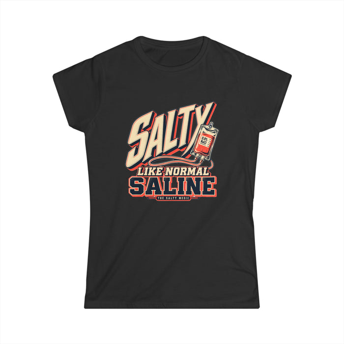 Salty Like Normal Saline — Extra Salty Women’s T-Shirt