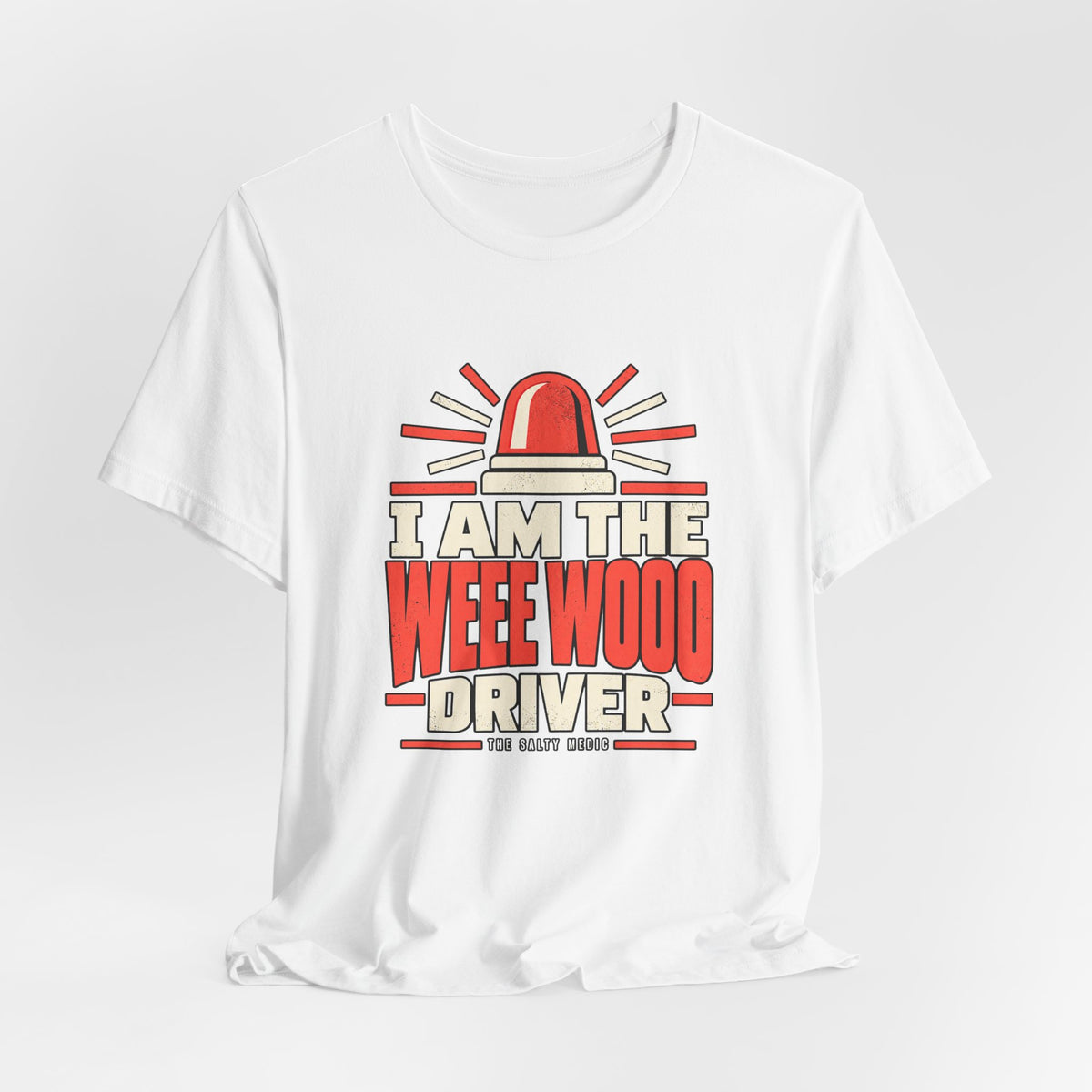 I Am the WEEE WOOO Driver — Siren Operator Graphic T-Shirt