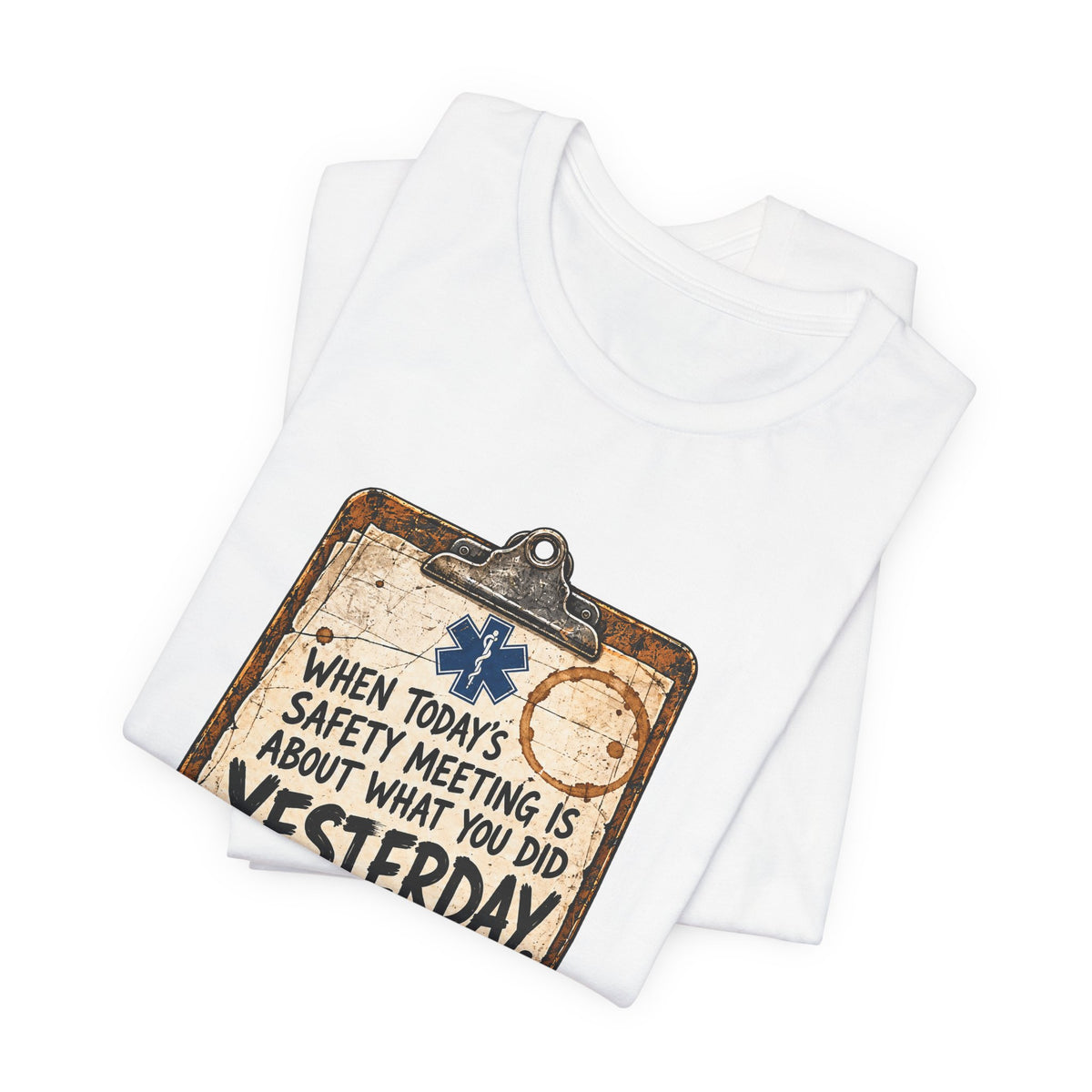 When Today's Safety Meeting Is About What You Did Yesterday — Yesterday’s Minutes Graphic T-Shirt