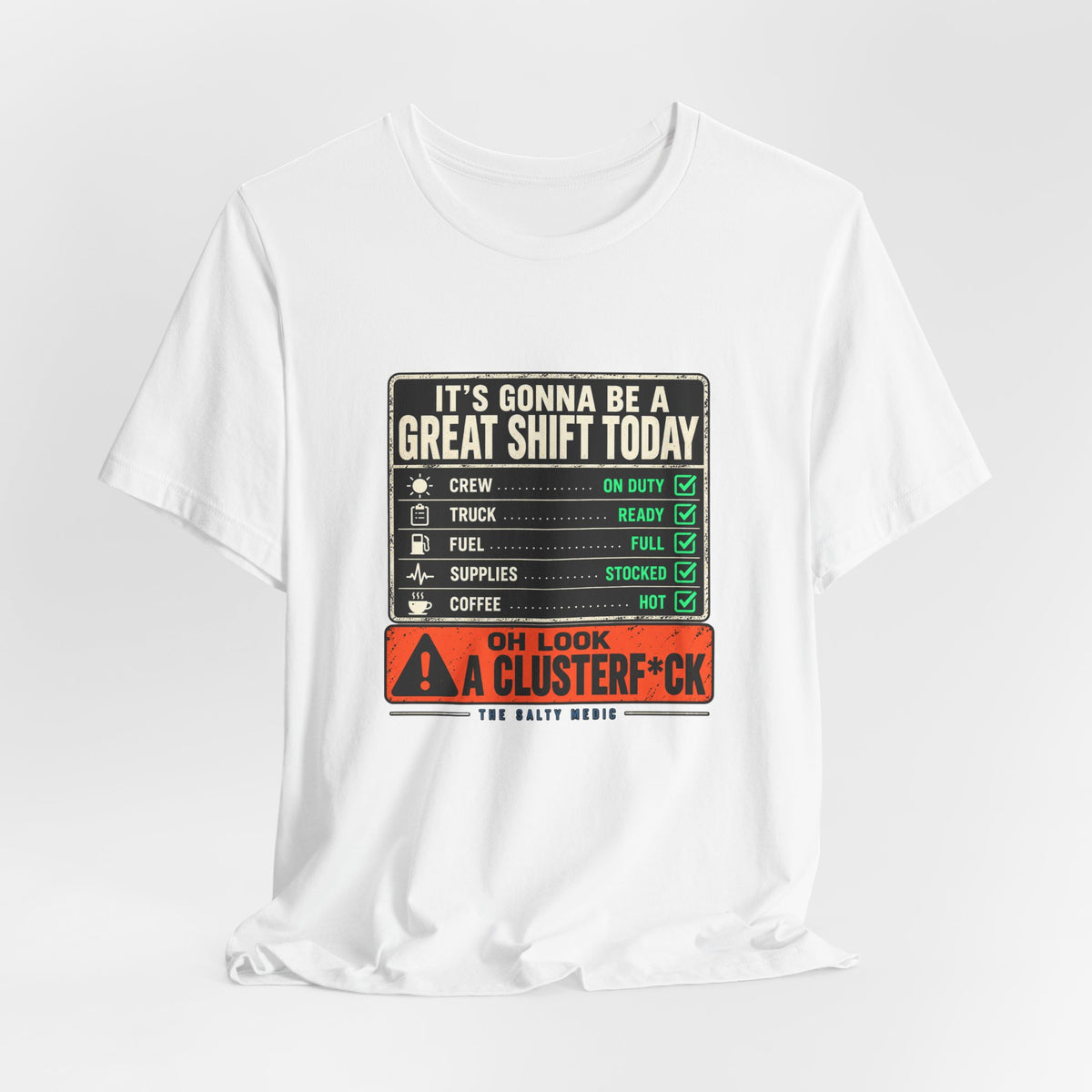 It's Gonna Be a Great Shift Today — Oh Look a Clusterf*ck Graphic T-Shirt