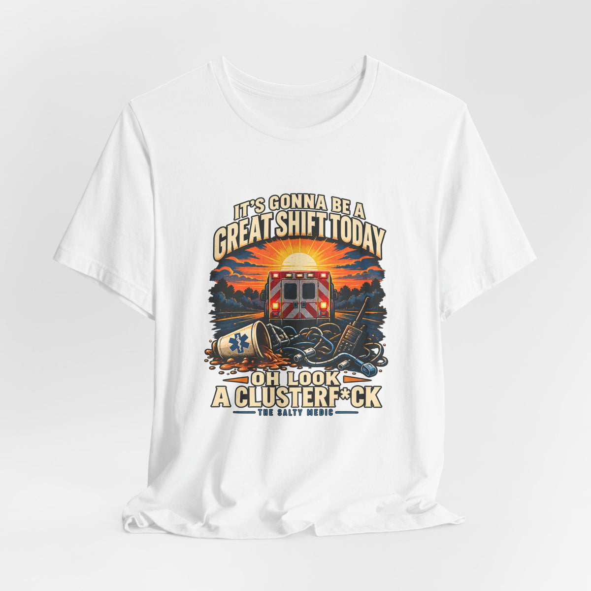 It's Gonna Be A Great Shift Today Oh Look A Clusterf*ck — Optimistic Sunrise Graphic T-Shirt