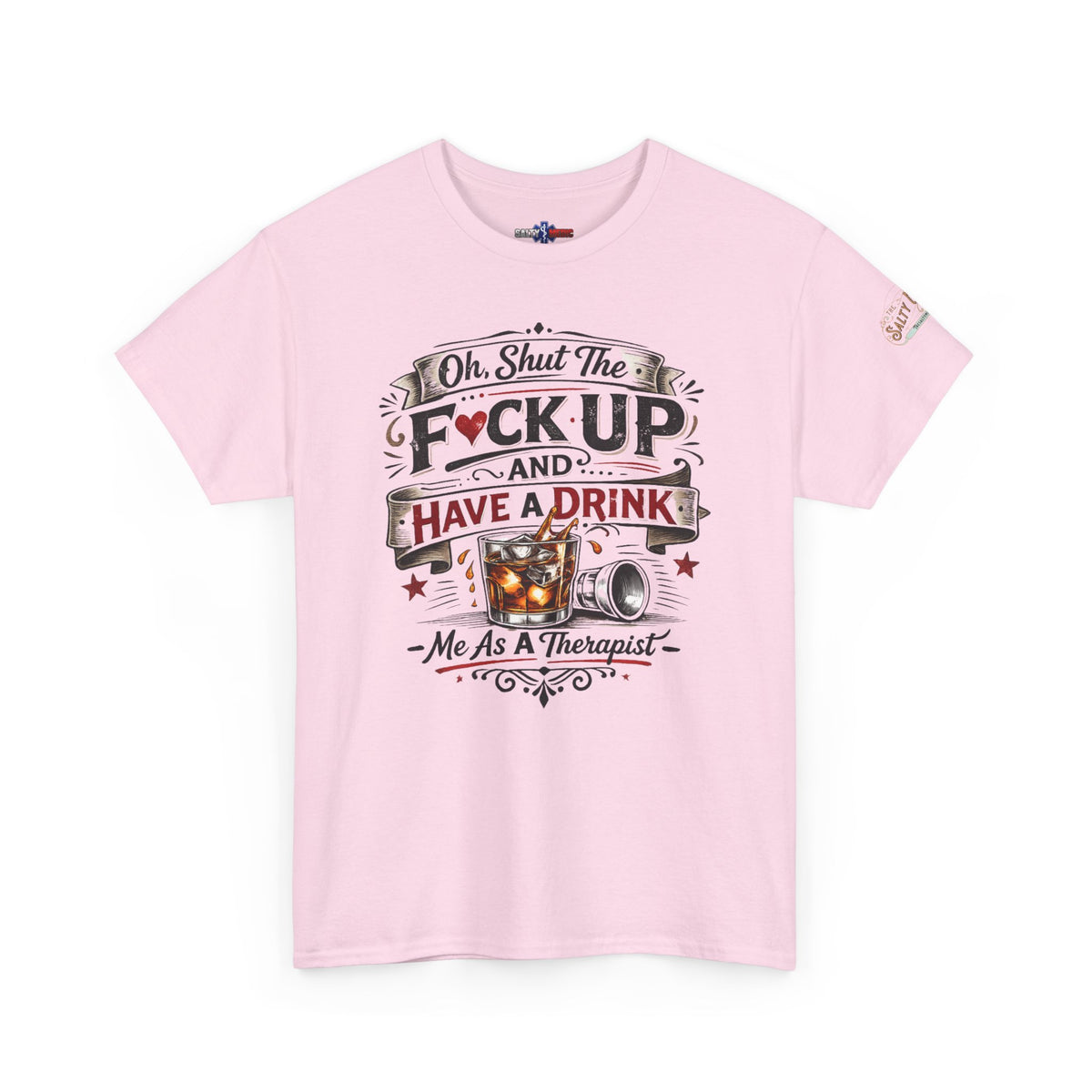 Oh, Shut The F*ck Up and Have a Drink – Funny EMS & Nurse T-Shirt | Salty Medic