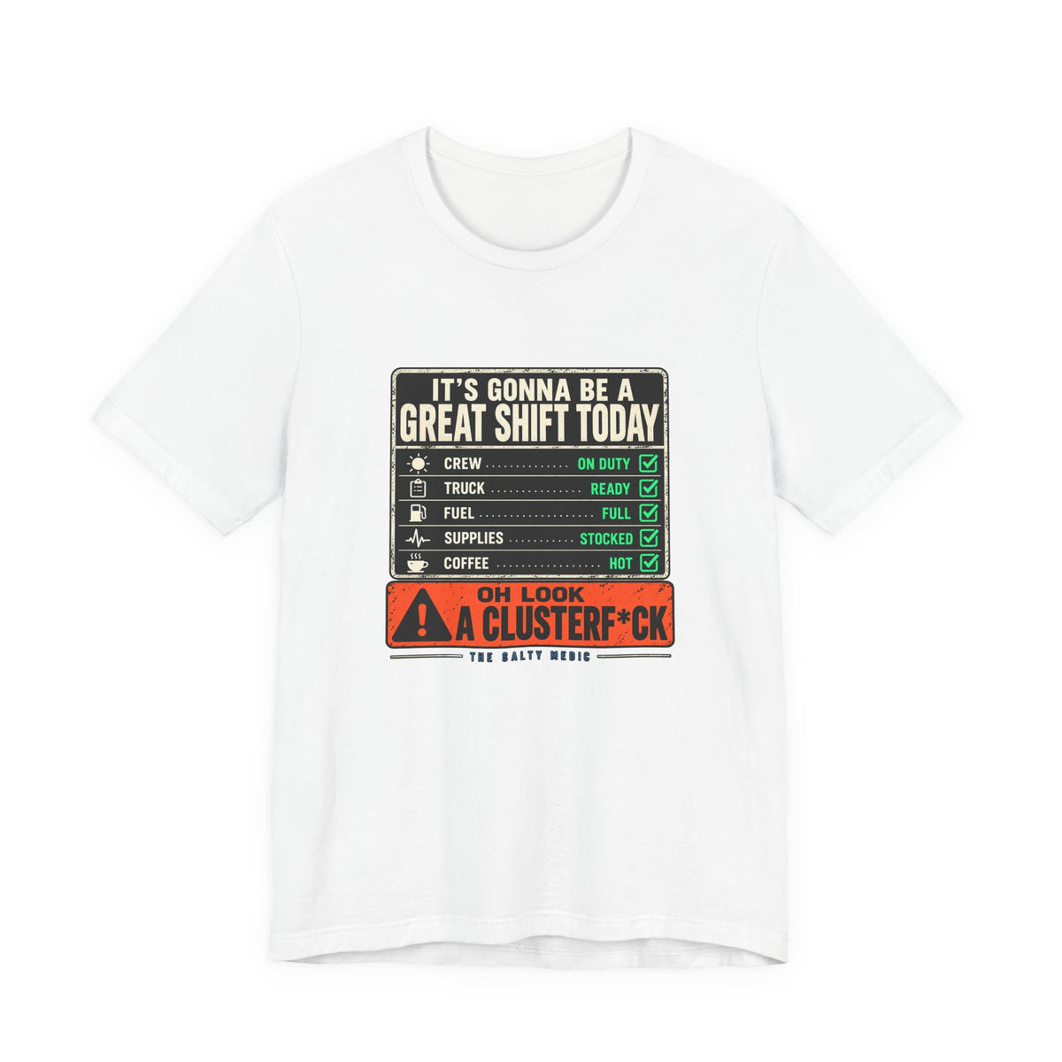 It's Gonna Be a Great Shift Today — Oh Look a Clusterf*ck Graphic T-Shirt