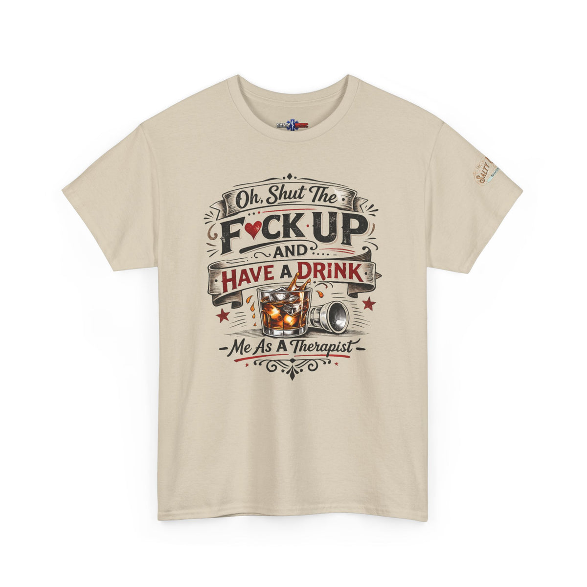 Oh, Shut The F*ck Up and Have a Drink – Funny EMS & Nurse T-Shirt | Salty Medic