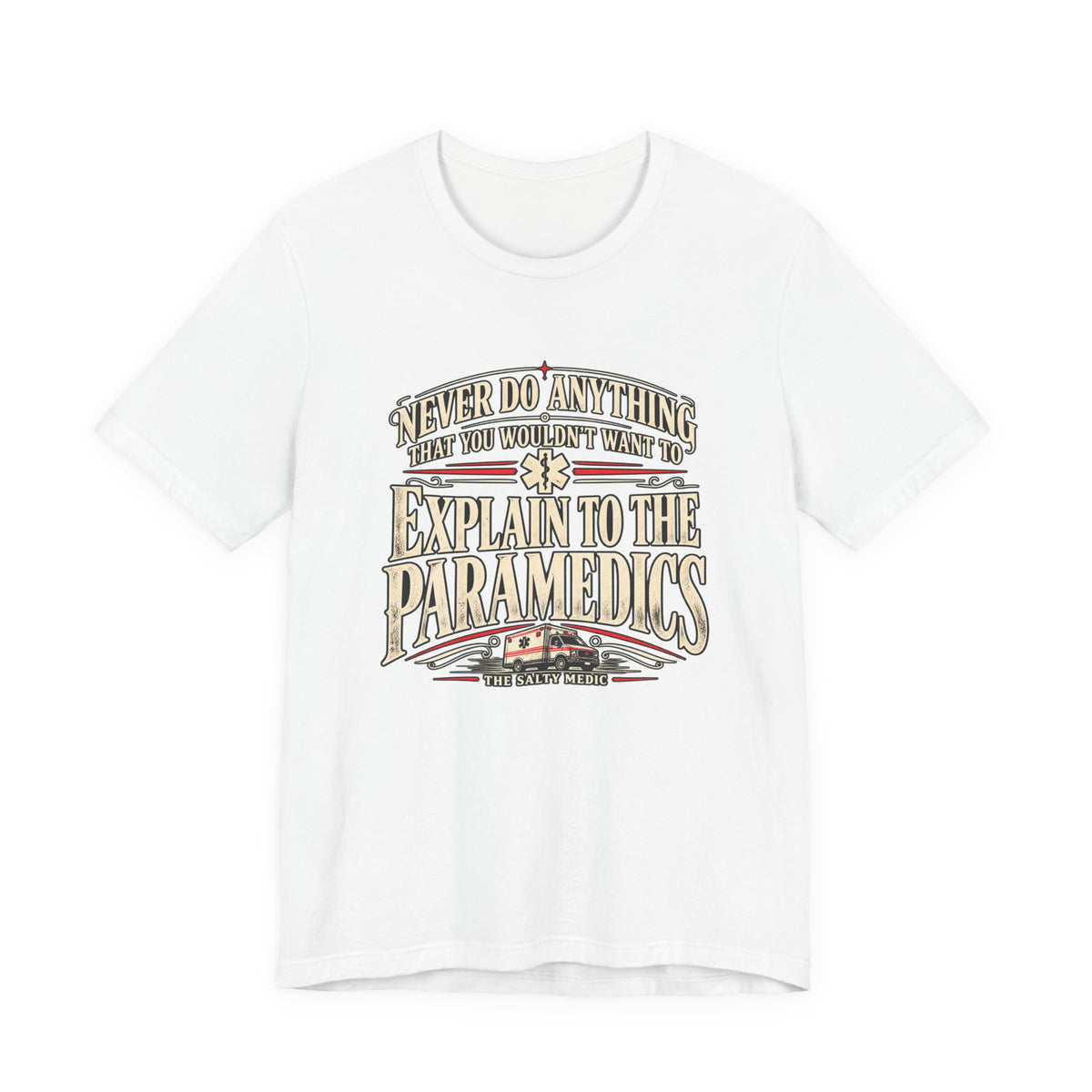 Never Do Anything That You Wouldn't Want To Explain To The Paramedics — Explain Yourself Graphic T-Shirt