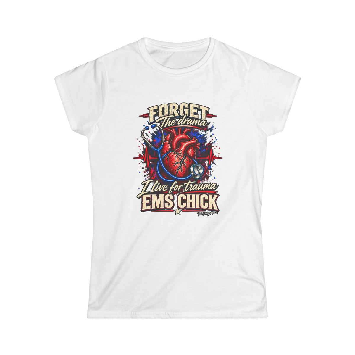 Forget The Drama I Live For Trauma EMS Chick — Heart for the Work Women’s T-Shirt