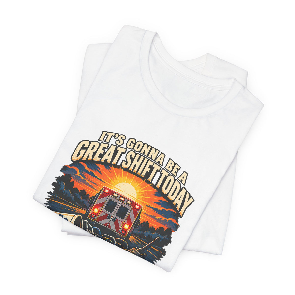 It's Gonna Be A Great Shift Today Oh Look A Clusterf*ck — Optimistic Sunrise Graphic T-Shirt