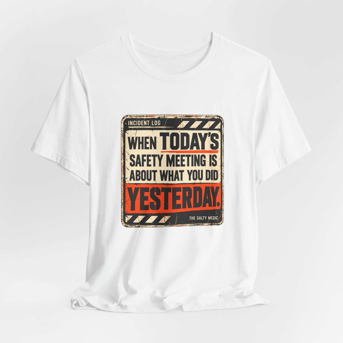 When Today's Safety Meeting Is About What You Did Yesterday — Incident Log Graphic T-Shirt