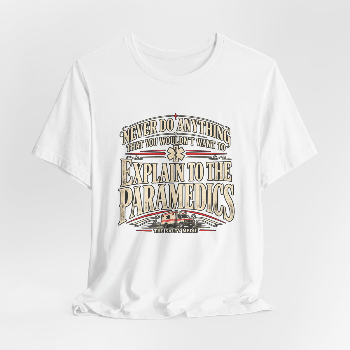 Never Do Anything That You Wouldn't Want To Explain To The Paramedics — Explain Yourself Graphic T-Shirt