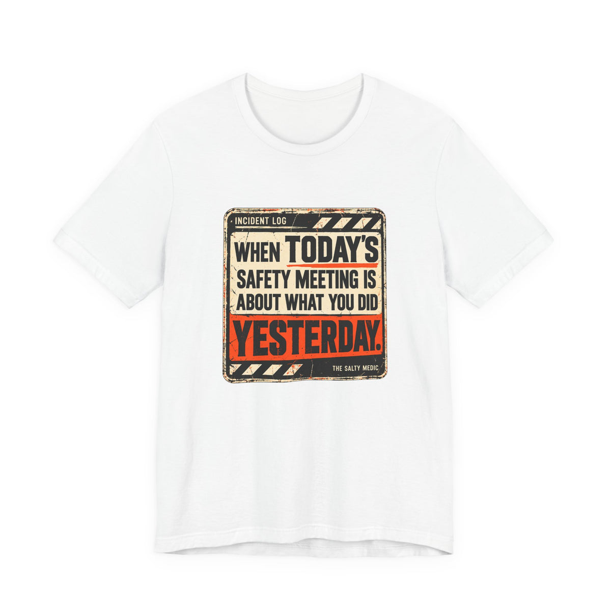 When Today's Safety Meeting Is About What You Did Yesterday — Incident Log Graphic T-Shirt