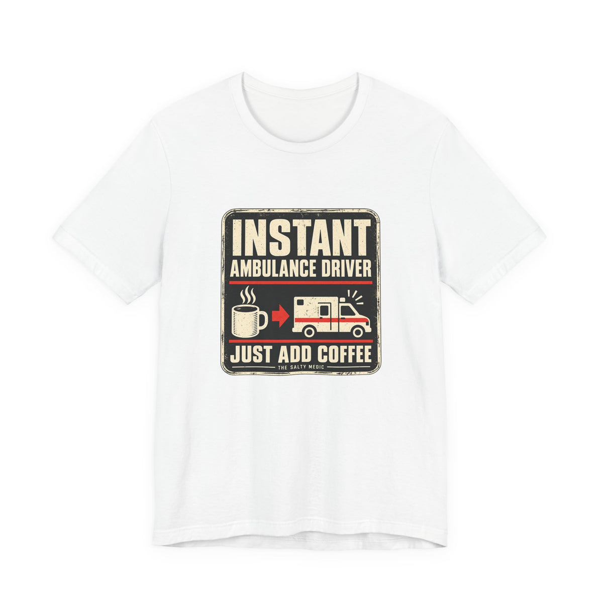 Instant Ambulance Driver Just Add Coffee — Quick Start Graphic T-Shirt