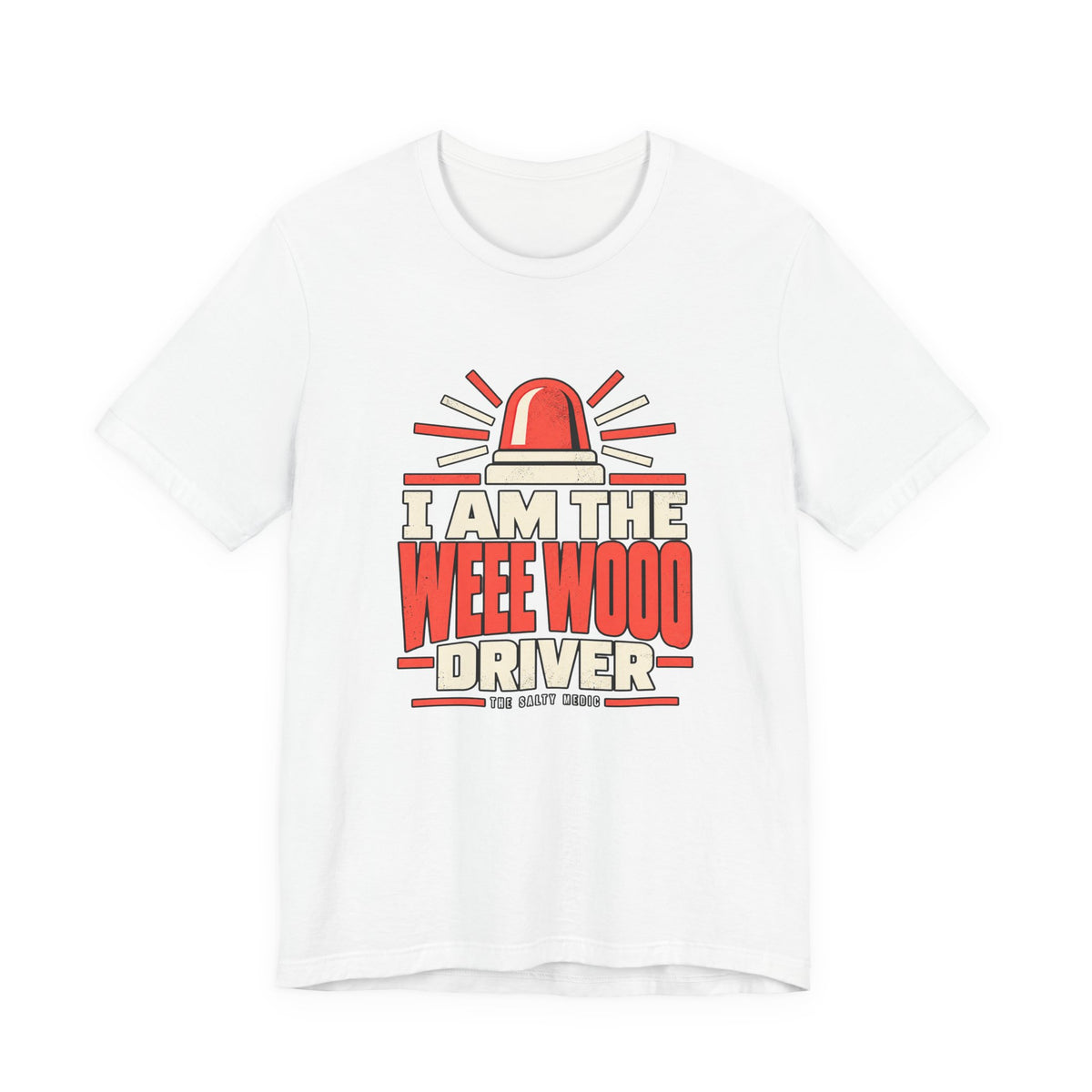 I Am the WEEE WOOO Driver — Siren Operator Graphic T-Shirt
