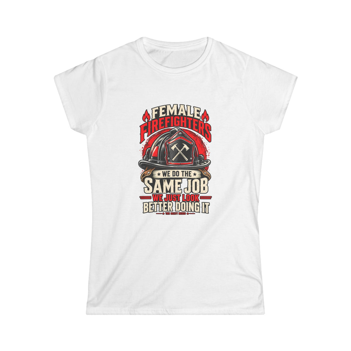 Female Firefighters We Do The Same Job We Just Look Better Doing It — Same Job Crest Women’s T-Shirt