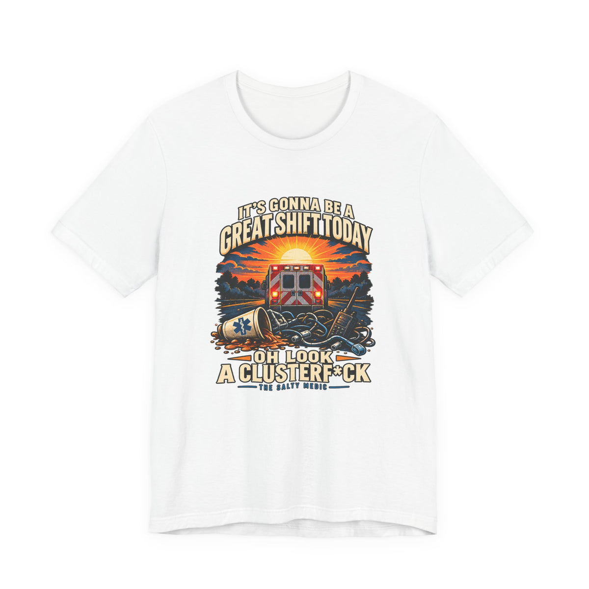 It's Gonna Be A Great Shift Today Oh Look A Clusterf*ck — Optimistic Sunrise Graphic T-Shirt