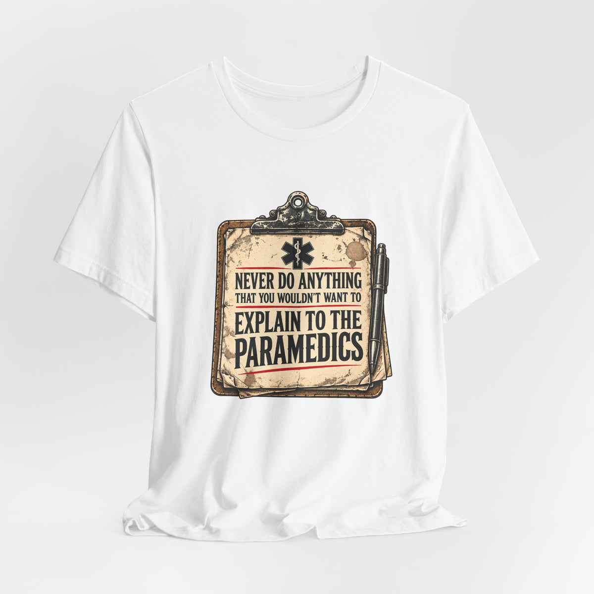 Never Do Anything That You Wouldn't Want To Explain To The Paramedics — Incident Clipboard Graphic T-Shirt