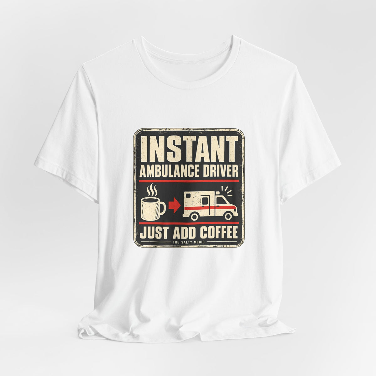 Instant Ambulance Driver Just Add Coffee — Quick Start Graphic T-Shirt