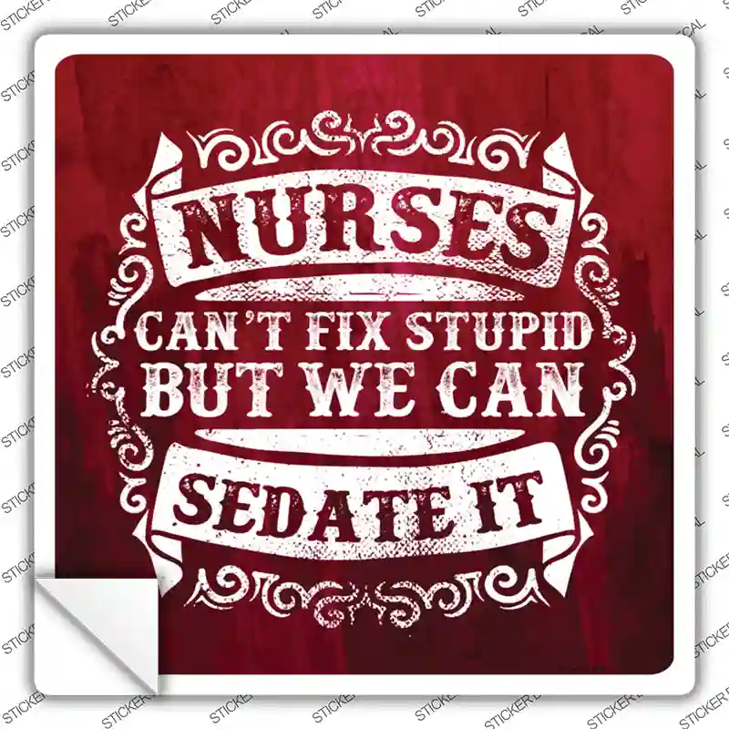 Nurses Can Sedate It Novelty Square Sticker Decal