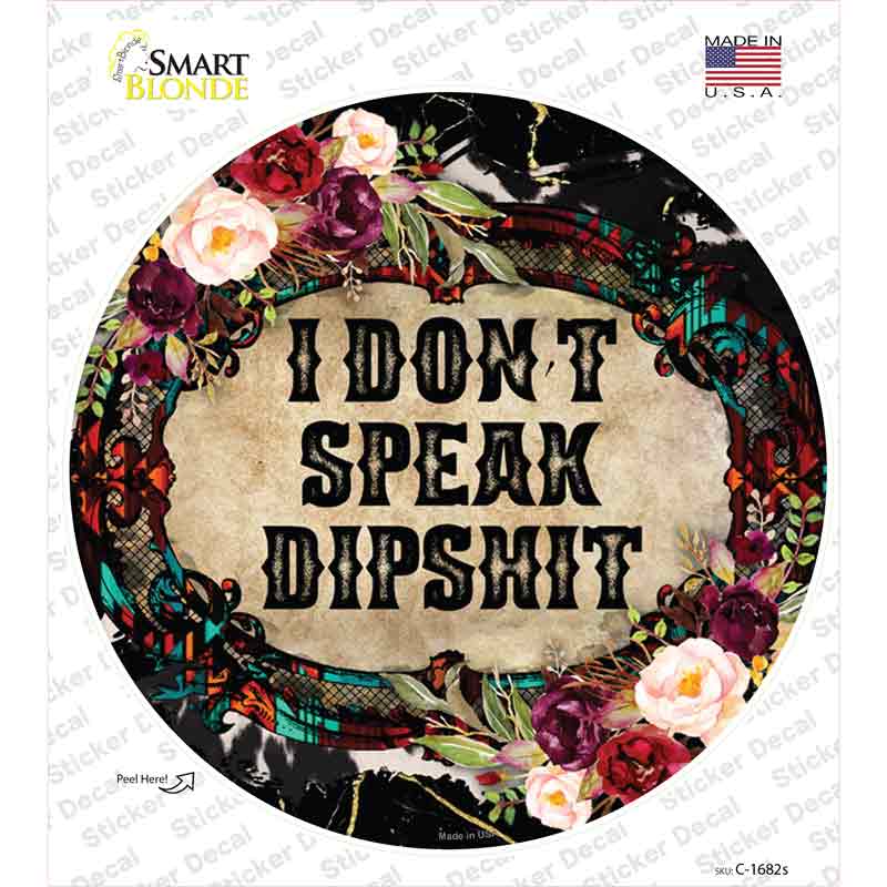 I Dont Speak Dipshit Novelty Circle Sticker Decal