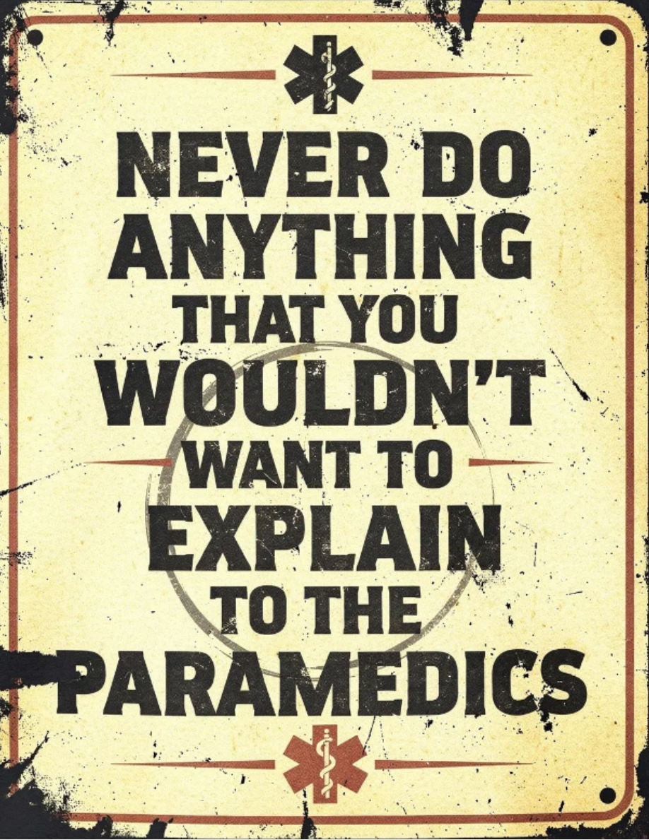 Never do anything you wouldn’t want to explain to the paramedics vintage EMS warning sign design by The Salty Medic