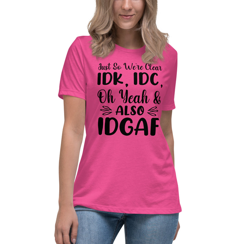 I Don't Know, I Don't Care and IDGAF Women's Relaxed T-Shirt Berry