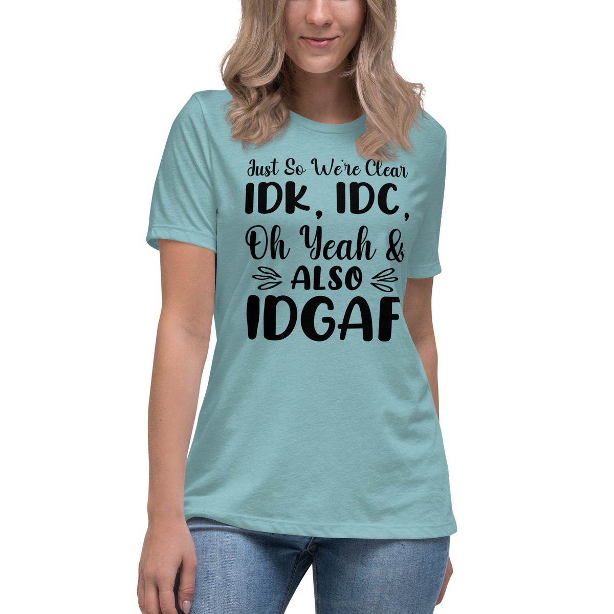 I Don't Know, I Don't Care and IDGAF Women's Relaxed T-Shirt Heather Blue Lagoon