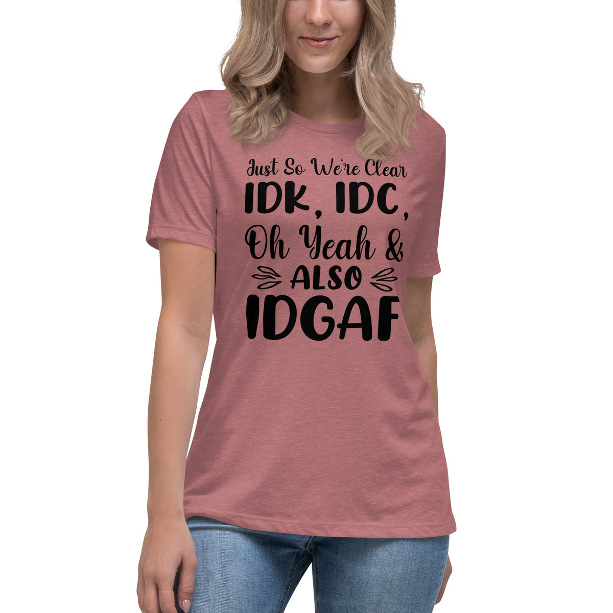 I Don't Know, I Don't Care and IDGAF Women's Relaxed T-Shirt Heather Mauve