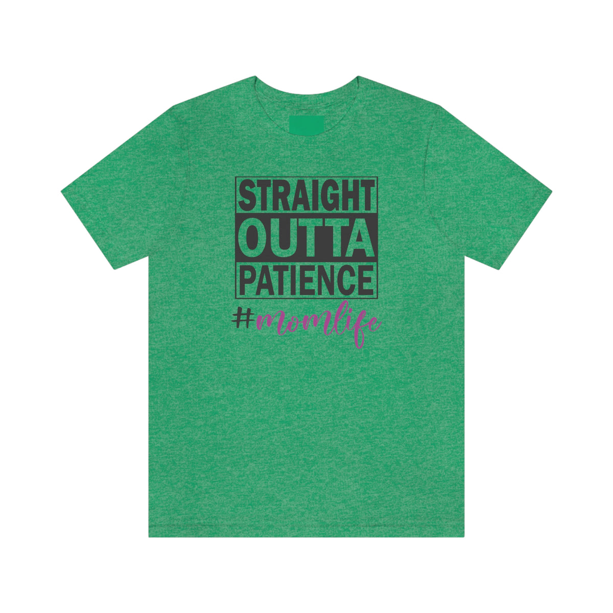 Straight Outta Patience #MOMLIFE Short Sleeve Tee Heather Kelly