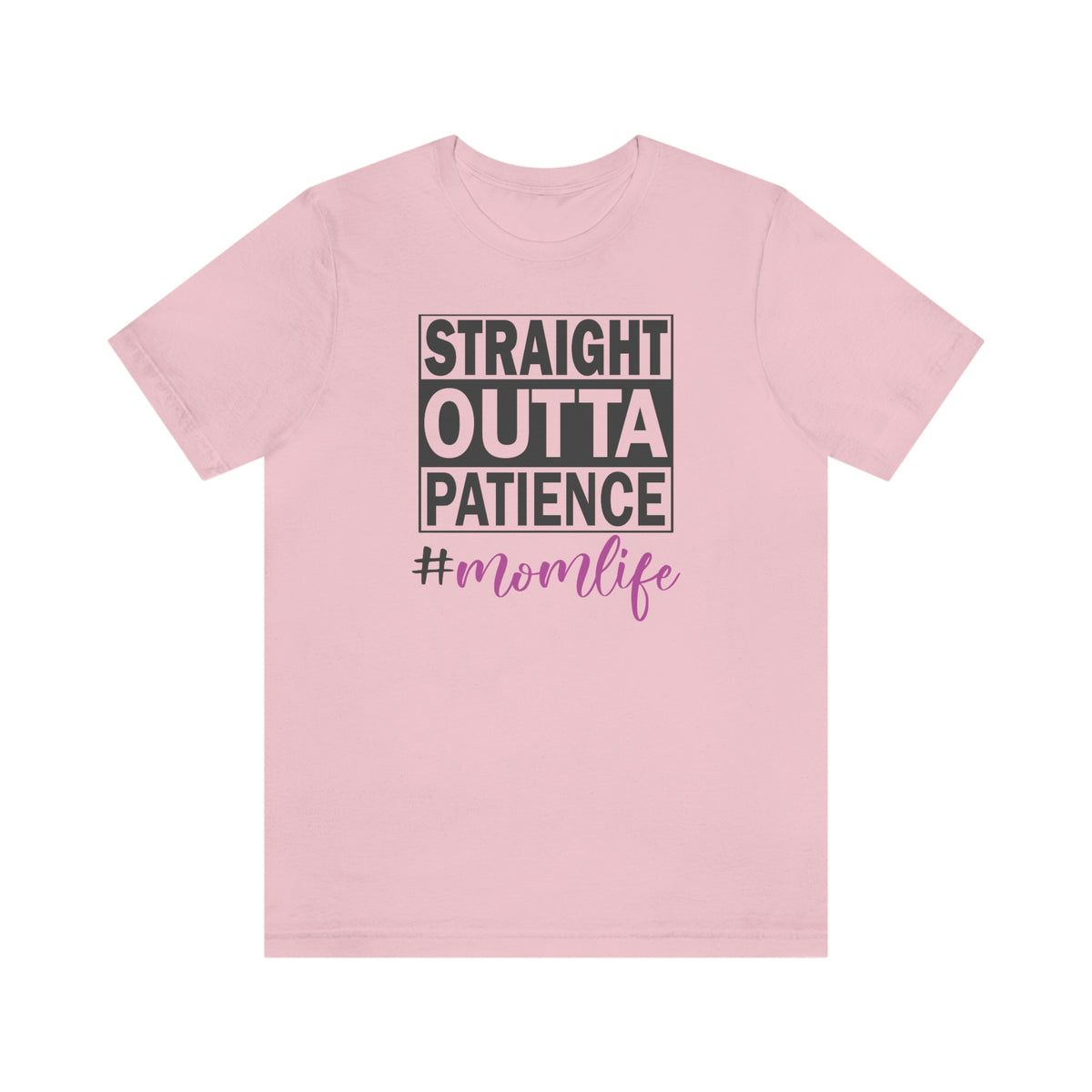 Straight Outta Patience #MOMLIFE Short Sleeve Tee