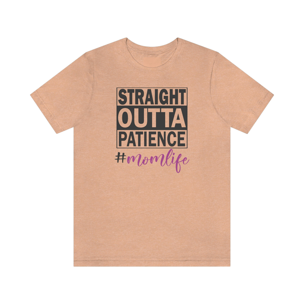 Straight Outta Patience #MOMLIFE Short Sleeve Tee Heather Peach