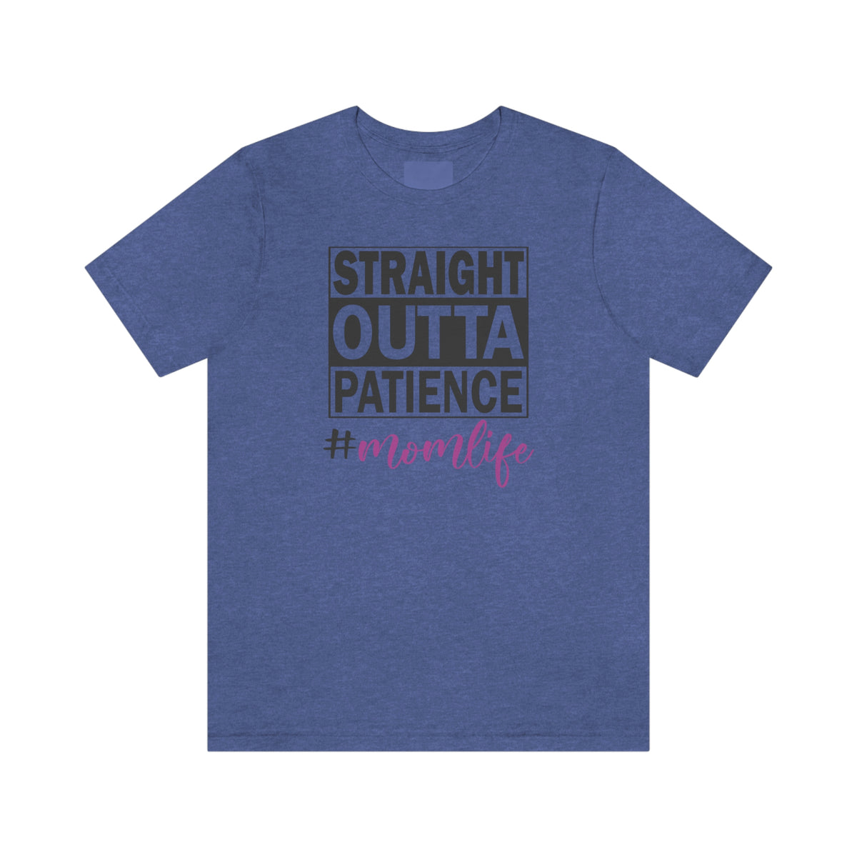 Straight Outta Patience #MOMLIFE Short Sleeve Tee Heather True Royal