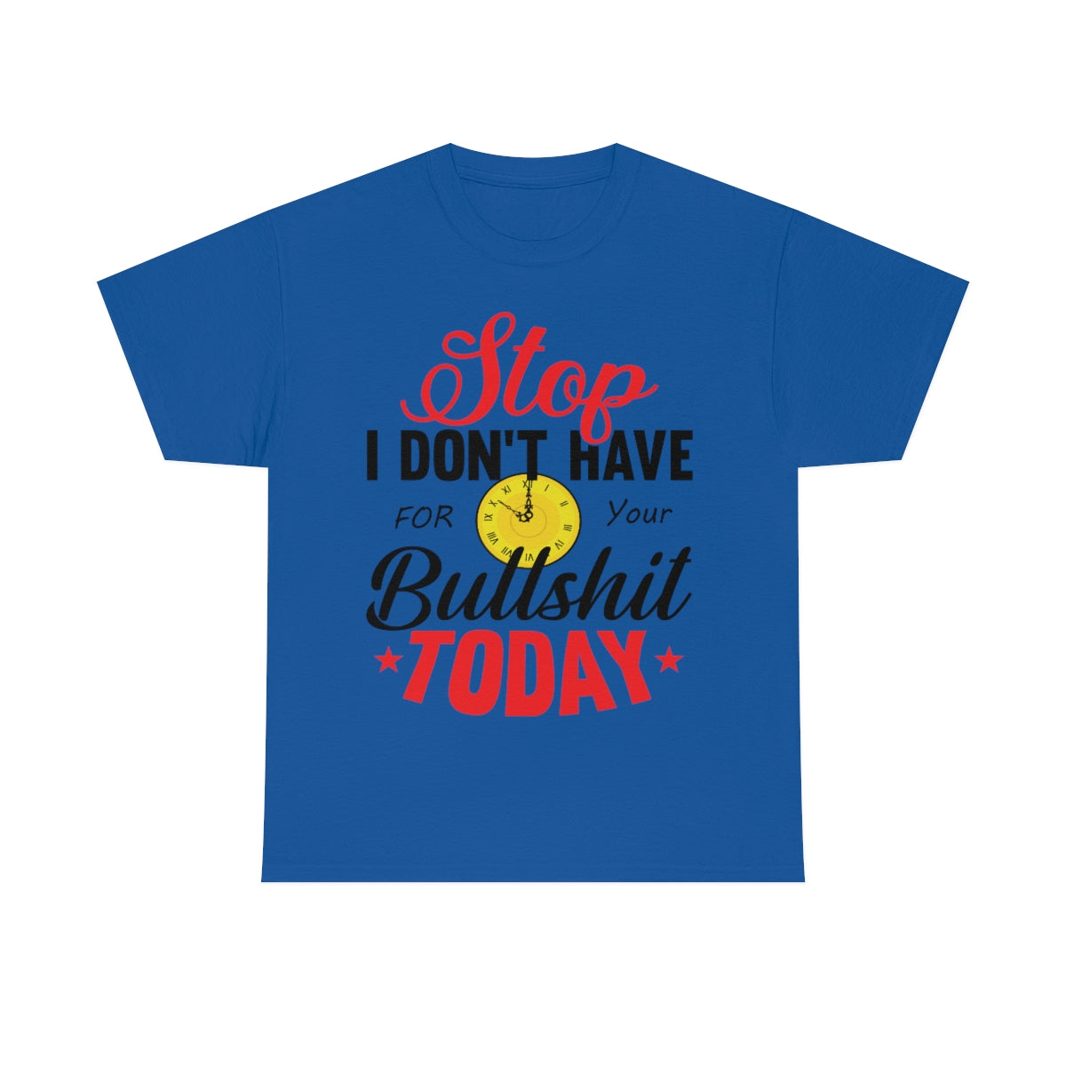 Stop, I don't have time for your BS T-Shirt Royal