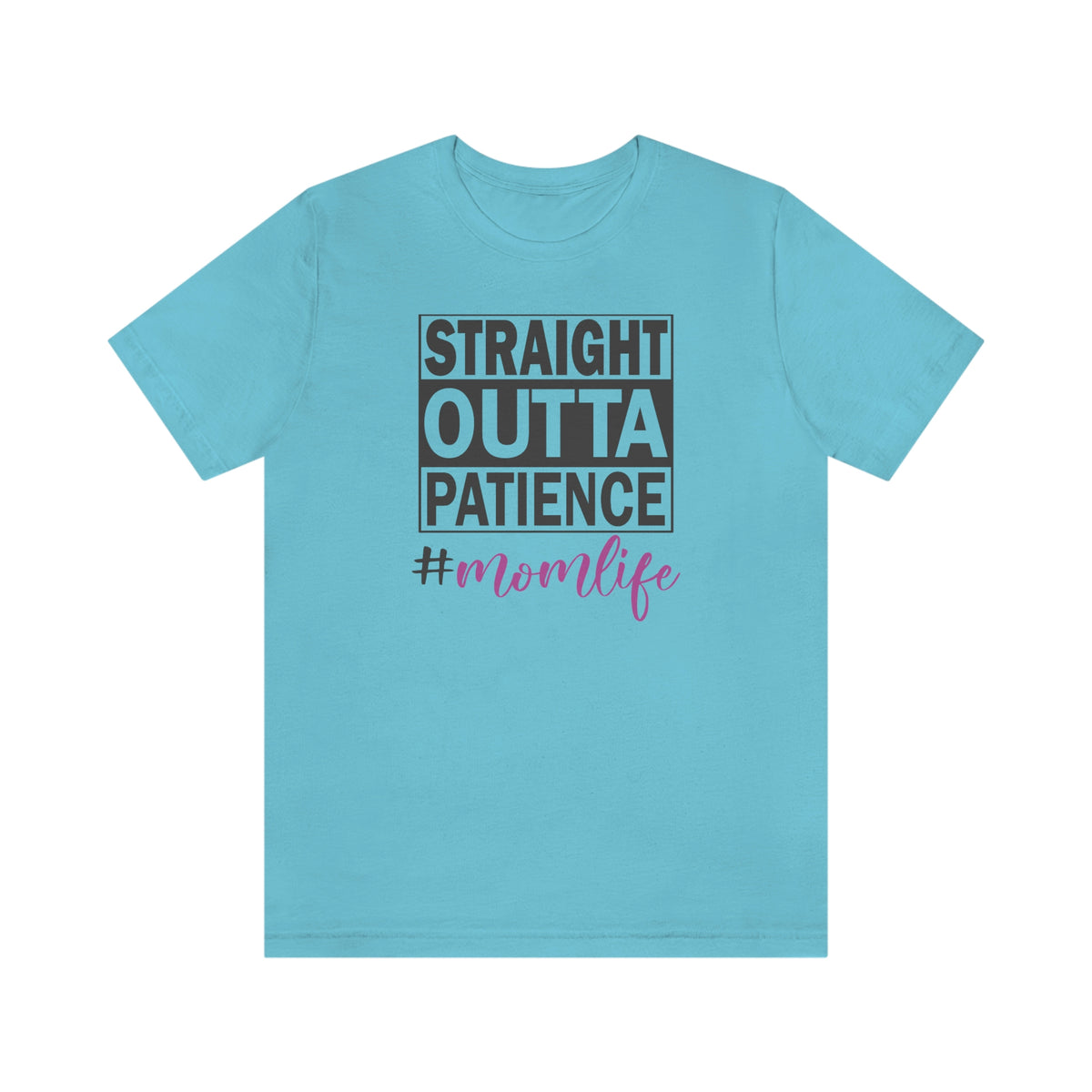 Straight Outta Patience #MOMLIFE Short Sleeve Tee Turquoise