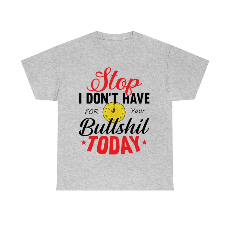 Stop, I don't have time for your BS T-Shirt