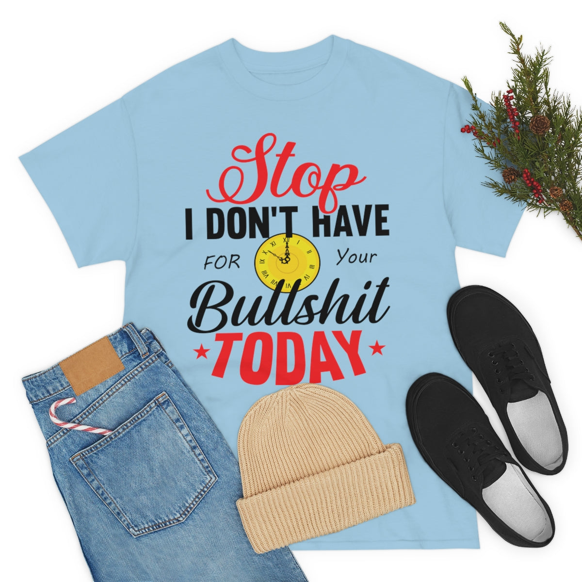 Stop, I don't have time for your BS T-Shirt