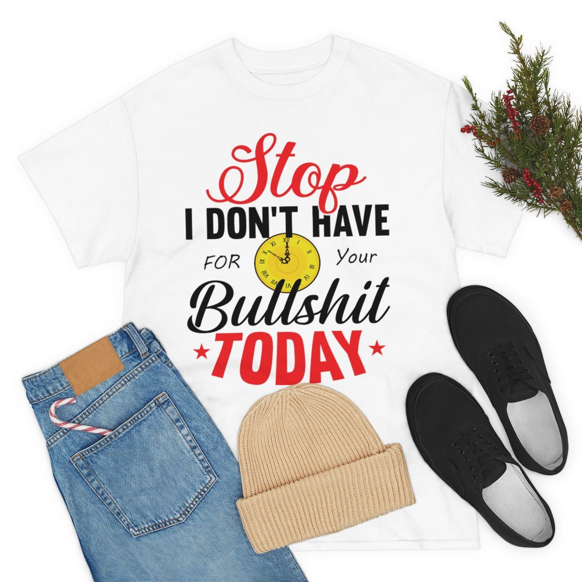 Stop, I don't have time for your BS T-Shirt