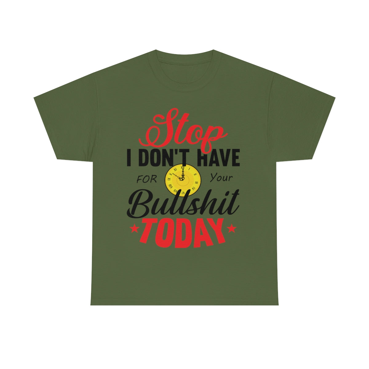 Stop, I don't have time for your BS T-Shirt Military Green