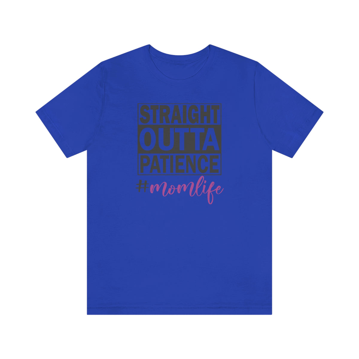 Straight Outta Patience #MOMLIFE Short Sleeve Tee True Royal