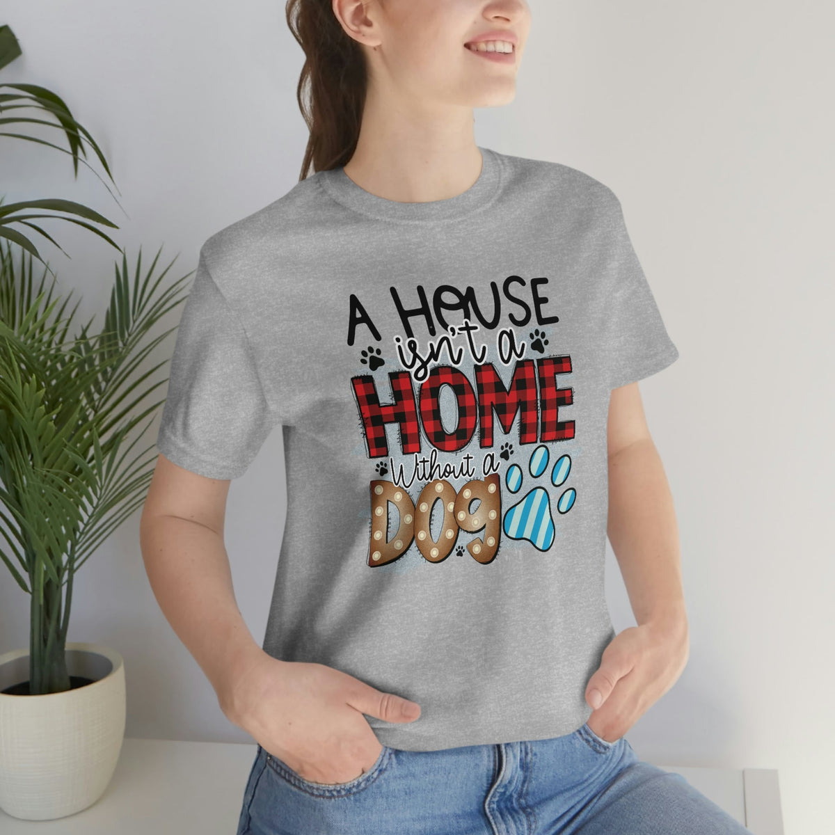 A House isn't a Home without a Dog Paw Women's Short Sleeve Tee Athletic Heather