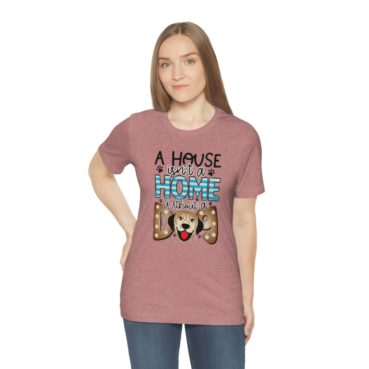 A House Isn't A Home without a Dog Women's Short Sleeve Tee Heather Mauve