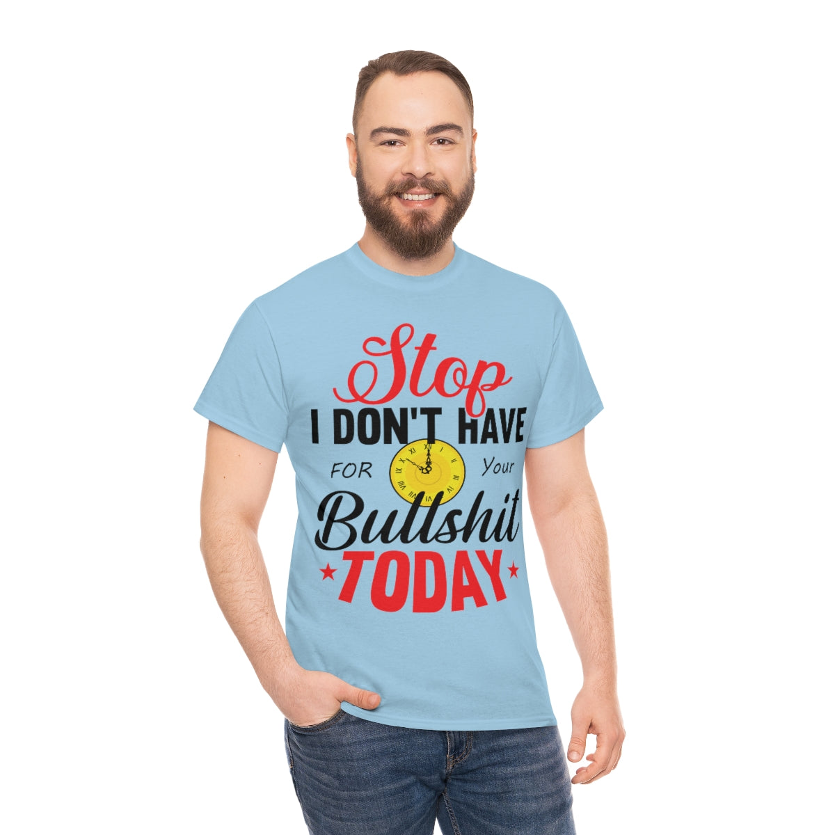 Stop, I don't have time for your BS T-Shirt