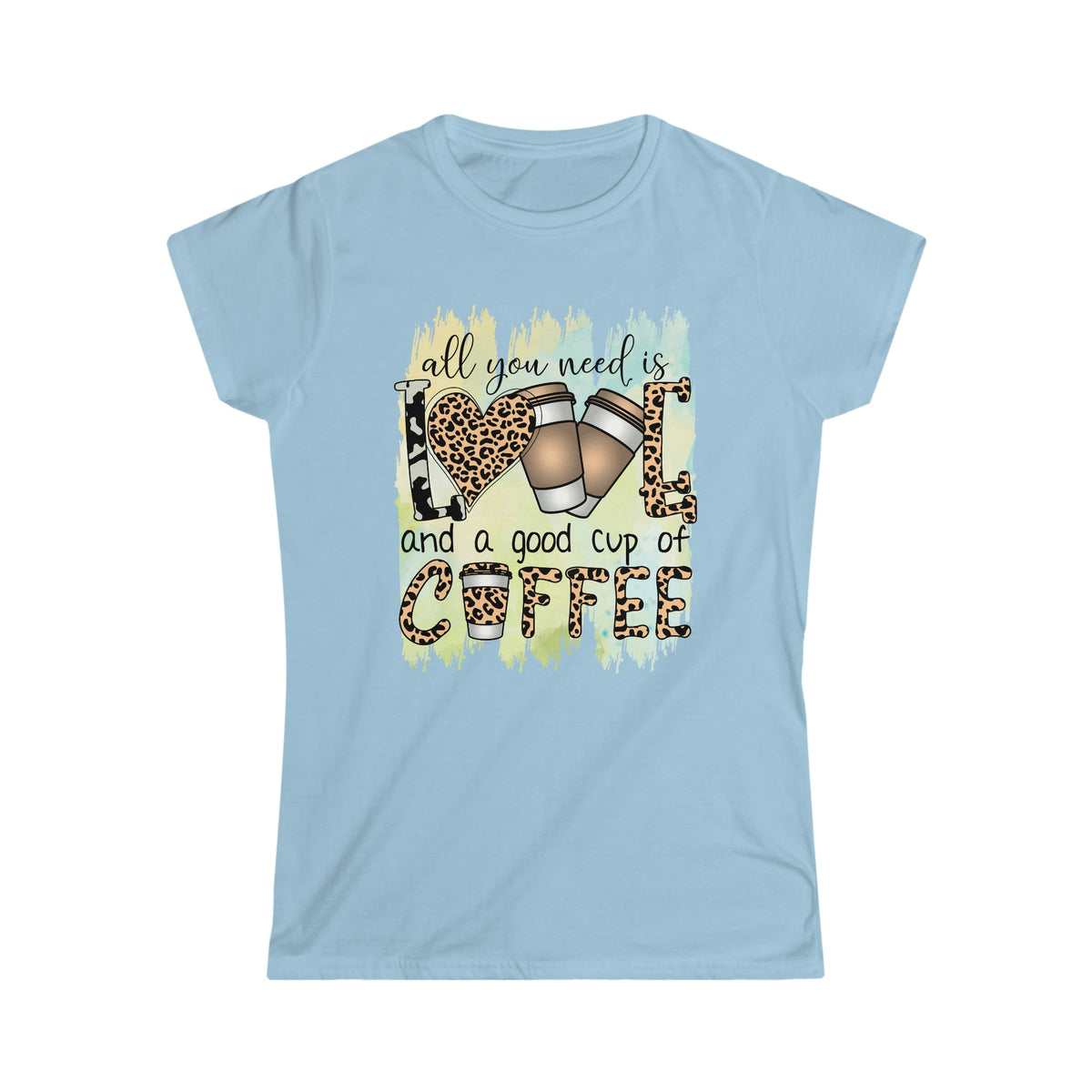 All You Need Is Coffee and Love Women's Softstyle Tee Light Blue