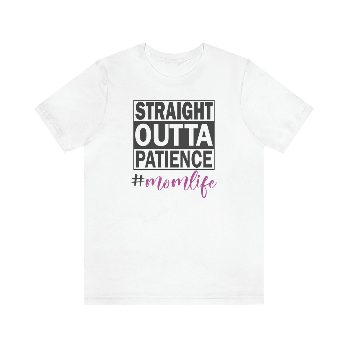 Straight Outta Patience #MOMLIFE Short Sleeve Tee White