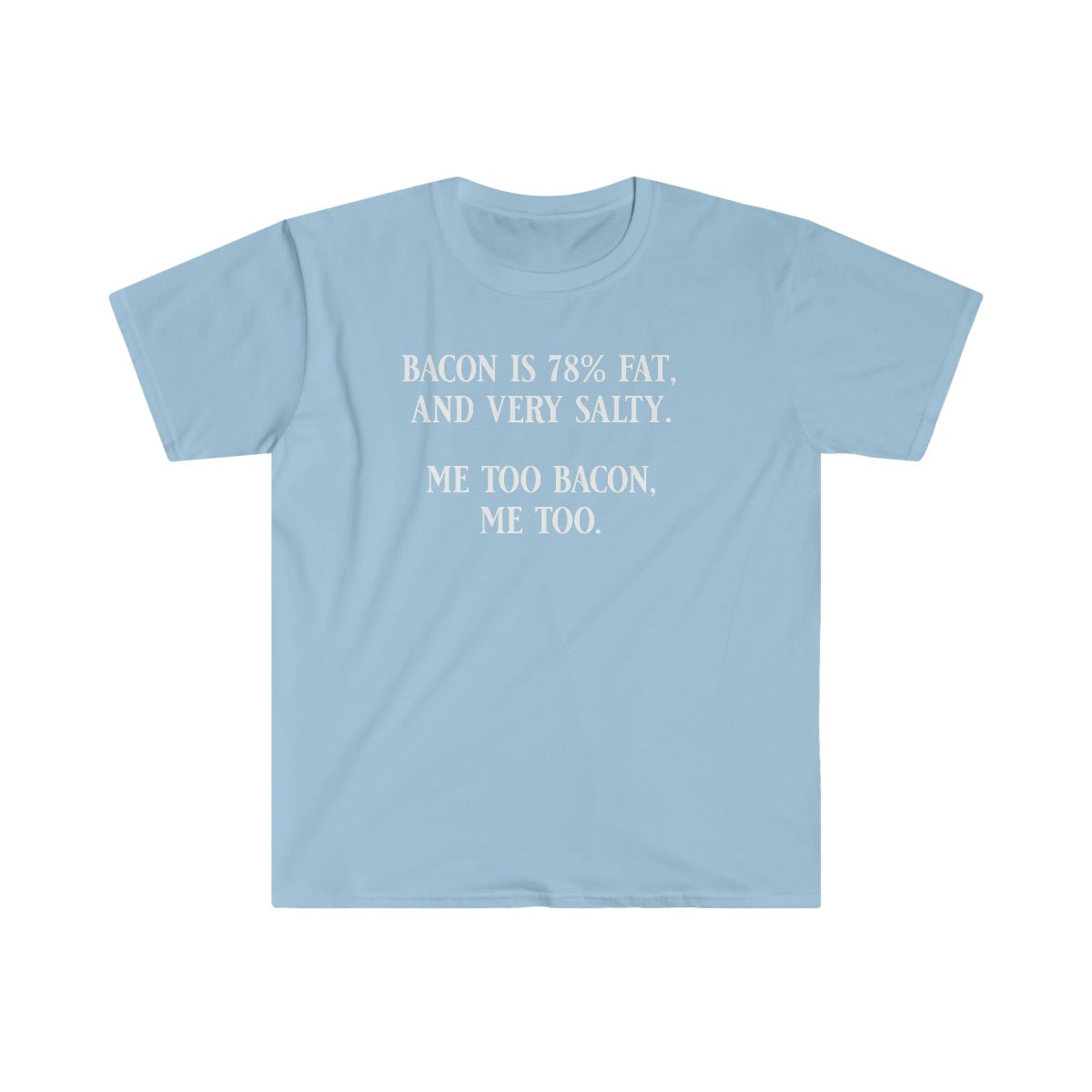 Bacon Is 78% Fat and Salty Softstyle T-Shirt Light Blue