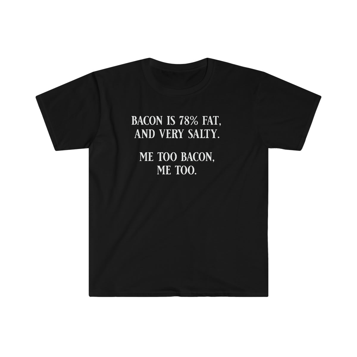 Bacon Is 78% Fat and Salty Softstyle T-Shirt Black