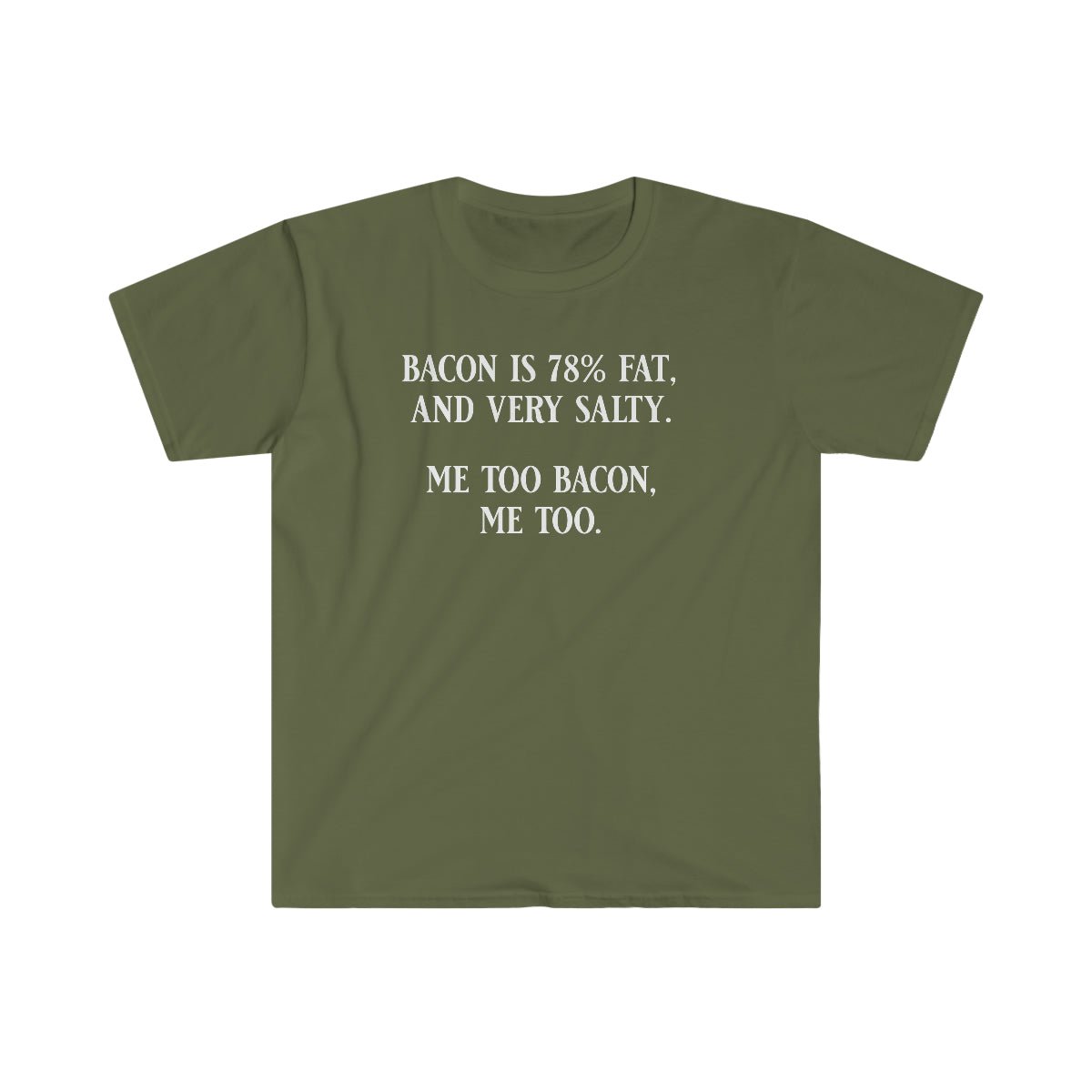 Bacon Is 78% Fat and Salty Softstyle T-Shirt Military Green